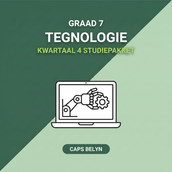 Graad 7 Tegnologie Kwartaal 4  (CAPS Belyn)