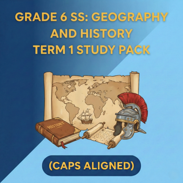 Grade 6 Social Science: Geography and History Term 1 Study Pack (CAPS Aligned)