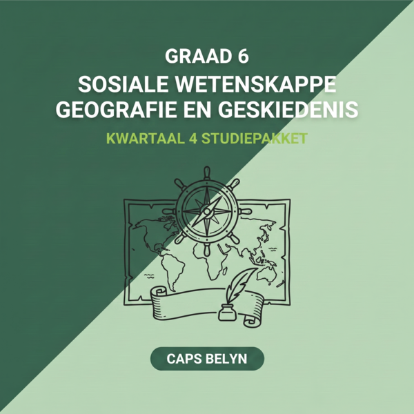 Graad 6 Sosiale Wetenskappe: Geografie en Geskiedenis Kwartaal 4 (CAPS Belyn)