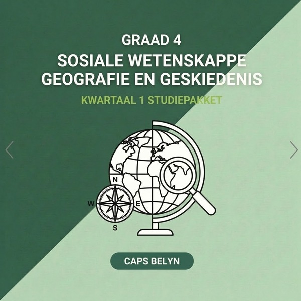 Graad 4 Sosiale Wetenskappe Geografie en Geskiedenis Kwartaal 1 Studiepakket (CAPS Belyn)