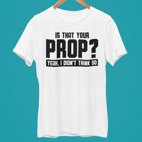Prop? T-Shirt