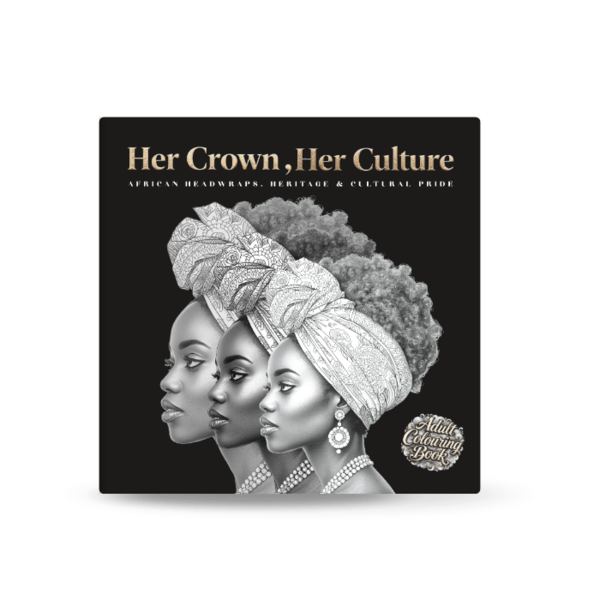 Her Crown, Her Culture - African Headwraps, Heritage & Cultural Pride