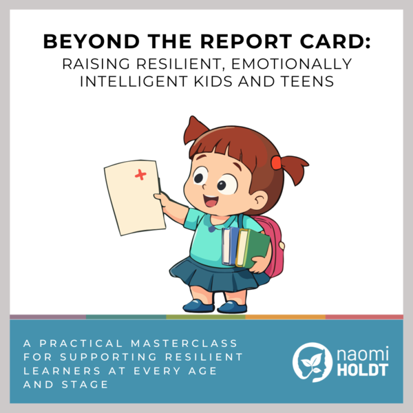 Beyond the Report Card: Raising Resilient, Emotionally Intelligent Kids and Teens