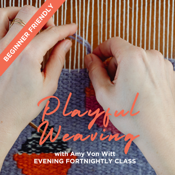 5. EVENING| Playful Weaving | Fortnightly Class | Amy Von Witt