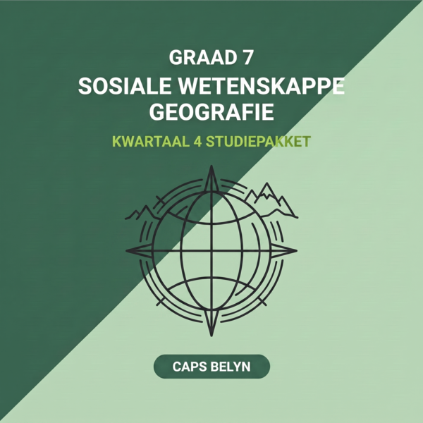 Graad 7 Sosiale Wetenskappe: Geografie Kwartaal 4 (CAPS Belyn)