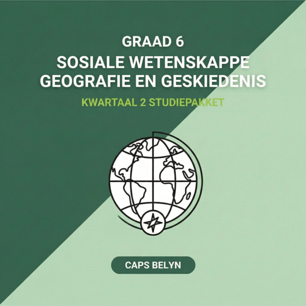 Graad 6 SW: Geografie en Geskiedenis Kwartaal 2 Studiepakket (CAPS Belyn)