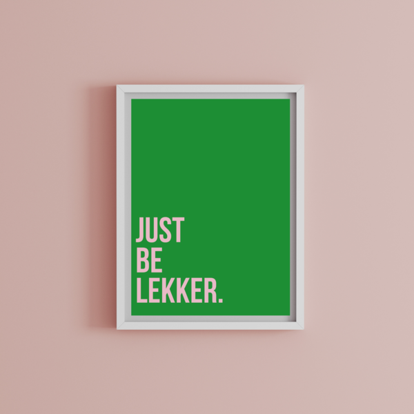 Just be Lekker - A4 Wall Art Print