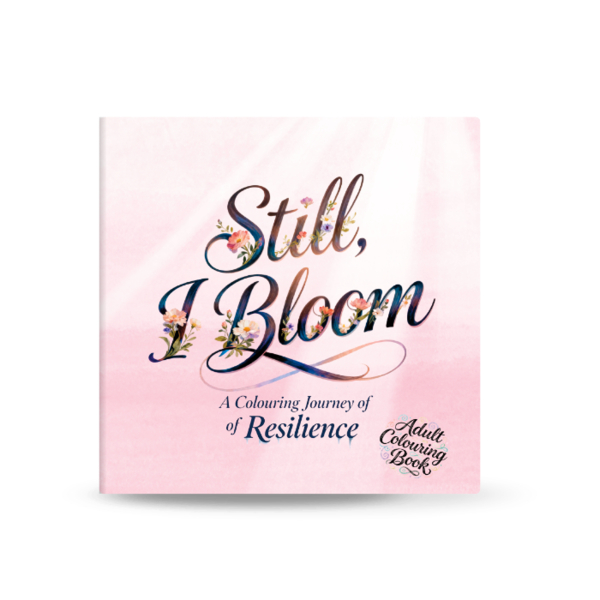 Still, I Bloom - A Colouring Journey of Resilience