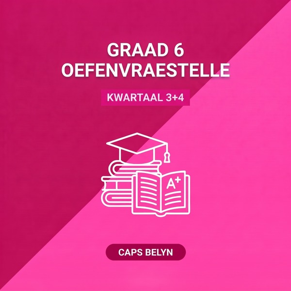 Graad 6 Kwartaal 3+4 Oefenvraestelle