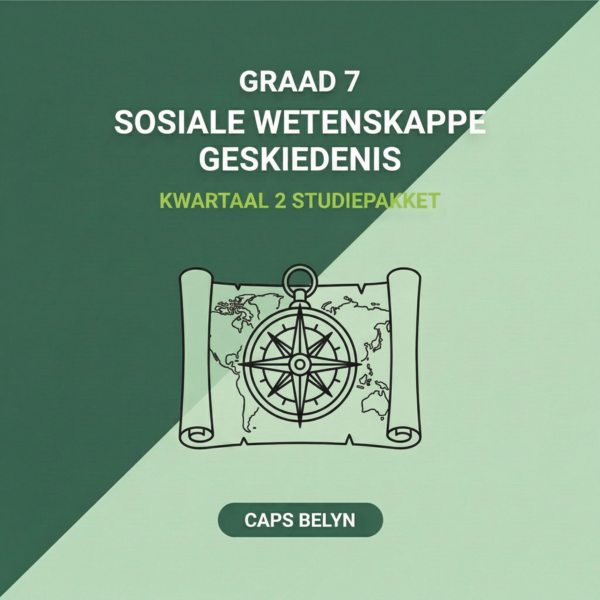 Graad 7 Sosiale Wetenskappe: Geskiedenis Kwartaal 2 Studiepakket (CAPS Belyn)